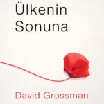  David Grossman’dan son sayfasına değin soluk soluğa okunan bir başyapıt: Ülkenin Sonuna