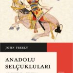 John Freely'den Anadolu Selçukluları