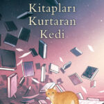 “Kitapları Kurtaran Kedi”: Bir Kedinin Gözlerinden Edebiyatın ve Kalbin Gücü