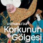 “Osmanlı’da Korkunun Gölgesi”, tarihe farklı bir pencereden bakıyor