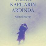 Naima Erkovan, Tahta Kapıların Ardından Ne Diyor | Esrin Güvenç