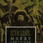 Murat Sertoğlu'ndan tarihi roman: Şeyh Şamil
