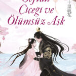 Ölümsüzlük, kader ve aşk arasında epik bir yolculuk:“Şeftali Çiçeği ve Ölümsüz Aşk”