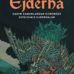 Sanatın ve edebiyatın odağında efsanevî bir simge: Ejderha