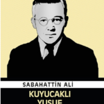 Sabahattin Ali’nin kaleme aldığı unutulmaz eserlerinden: Kuyucaklı Yusuf