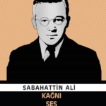 Sabahattin Ali’nin kaleminden Kağnı, Ses, Esirler yeniden raflarda