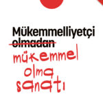 Bir düşünce biçimi olarak “Mükemmeliyetçilik”
