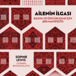 “Ailenin ilgası mı? Yer çekimini ya da Tanrı’yı da ilga edelim bari!” | Aynur Kulak