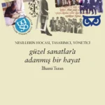 Prof. Dr. İlhami Turan'ın hayatı kitaplaştı: Güzel Sanatlar’a Adanmış Bir Hayat – Nesillerin Hocası...