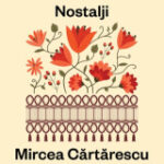 Bir Yüzleşme Cesareti ve Cartarescu’nun Nostalji’si Üzerine | Kazım Aldoğan