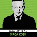 Sabahattin Ali’nin usta kaleminden: Sırça Köşk