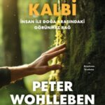 Peter Wohlleben’in Ormanın Kalbi adlı kitabı, insan ile doğa arasındaki görünmez ama güçlü bağı keşf...