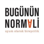 Bugünün Normali ve Normalliğin Deliliği | Sibel Ağlamaz