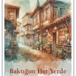 Gündelik hayatın içinden öyküler: Baktığım Her Yerde | Neslihan Hazırlar