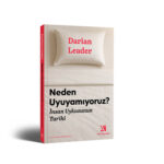 Neden Uyuyamıyoruz?, uykuya dair mitleri dağıtarak uykusuzlukla ilgili kaygılarımıza daha insancıl, ...