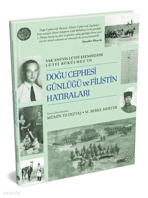 Vak’anüvis Lütfi Efendizâde Lürfi Bükülmez’in “Doğu Cephesi Günlüğü ve Filistin Hatıraları” Osmanlı’nın savaşı neden kaybettiğini anlamak için eşsiz bir kaynak