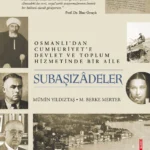 Osmanlı'dan Cumhuriyet'e fedakar bir ailenin portresi: Subaşızâdeler