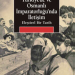 Burçe Çelik, iletişim tarihini Osmanlı İmparatorluğu’ndan günümüz Türkiyesi’ne uzanan iki yüzyıllık ...