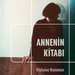 “Bir annenin hikâyesi, bazen bir kızın hayatta kalma biçimidir.” | Özlem Sipahioğlu