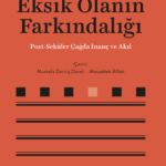 Eksik Olanın Farkındalığı, modern insanın zihninde açılan boşluklara, kaybolan anlamlara vearayışın ...