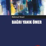 Mahmut Yesari'nin kaleme aldığı Bağrı Yanık Ömer yeniden raflarda