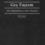 Alberto Toscano'dan Geç Faşizm - Irk, Kapitalizm ve Kriz Siyaseti