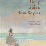 Ödüllü çocuk kitabı Uçup Giden Bazı Şeyler raflarda