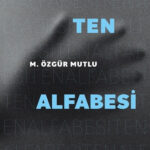 M. Özgür Mutlu, Ten Alfabesi’nde görünmez tel örgülerin içinde yaşarken sınırların farkına varan ins...