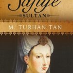 M. Turhan Tan’ın kaleme aldığı Safiye Sultan yeniden raflarda