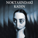 Sıfır Noktasında Mutlak Hakikat: Nawal El Saadawi ve Firdevs’in Ölümsüz Çığlığı | Didem Görkay