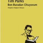 Yazar-Okur ve Değerler Alanında Tim Parks’ın Edebiyat Tasavvuru | Atakan Atabeyoğlu