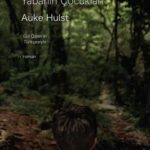 Bir Yazarın Yarası, Bir Kitabın Gücü: Auke Hulst ve Yabanın Çocukları | Özlem Sipahioğlu