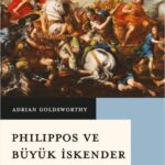 Philippos ve Büyük İskender - Krallar ve Fatihle raflarda