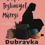 Dubravka Ugrešić, Koşulsuz Teslimiyet Müzesi’nde sürgün, göç ve hafıza kavramlarını derinlemesine iş...