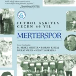 “Futbol Aşkıyla geçen 40 Yıl: Merterspor” kitabı, bir semt takımının bir kulüp haline dönüşmesinin h...