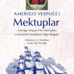 Haftanın önerisi: Mektuplar: Amerigo Vespucci’nin Mektupları ve Kariyerini Aydınlatan Diğer Belgeler...