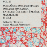 Son Dönem Osmanlı'sından Osmanlı Sonrasına Entelektüel Tarih Üzerine Makaleler'in ikinci cildi yayım...