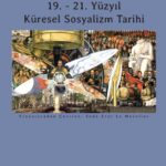 Küresel Sosyalizmler: Tek Bir Hikâye Değil, Çoğul Bir Tarih  | Aynur Kulak