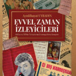 Evvel Zaman İzleyicileri, 1960’lar-1970’ler Türkiye’sinde sinemayı bir bellek mekânı olarak ele alıy...