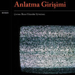 Dag Solstad’tan gözde temalarını ustalıkla işlediği bir roman: “Akıl Almaz Olanı Anlatma Girişimi”