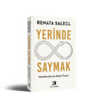Renata Salecl'den Yerinde Saymak: Neoliberalizmin Rehin Öznesi