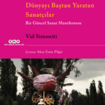 Dünyayı Baştan Yaratan Sanatçılar – Bir Güncel Sanat Manifestosu kitabında Vid Simoniti, 21. yüzyılı...