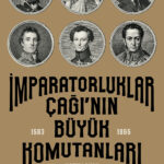 İmparatorluklar Çağı’nın Büyük Komutanları, popüler ve sürükleyici üslubuyla okurlara vazgeçilmez bi...