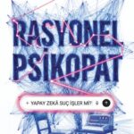 Yapay Zekâ Sorgu Odasında: Rasyonel Psikopat  raflarda