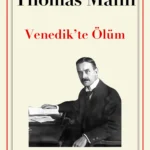 Thomas Mann’ın kült eseri Venedik’te Ölüm, modern edebiyatın en sarsıcı kısa romanlarından