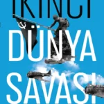 Bilinmeyen yönleriyle İkinci Dünya Savaşı