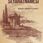 Sergey Nikitiç Filippov'dan 1890'ların İstanbul'unda bir gezinti: İstanbul Seyahatnâmesi