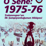 Hakan Kulaçoğlu’ndan Trab­zon­spor’un İlk Şampiyonluğunun Hikâyesi