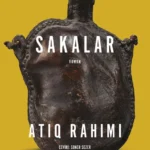 Atiq Rahimi, aşkı, ihaneti, sürgünü, belleği ve inancı eksiltisiz bir ritimle, Doğu masallarıyla Bat...