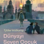Tjibbe Veldkamp'tan büyülü gerçekçi bir hikaye: Dünyayı Seven Çocuk